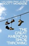 The Great American Shoe Throwing by Scott McKenzie