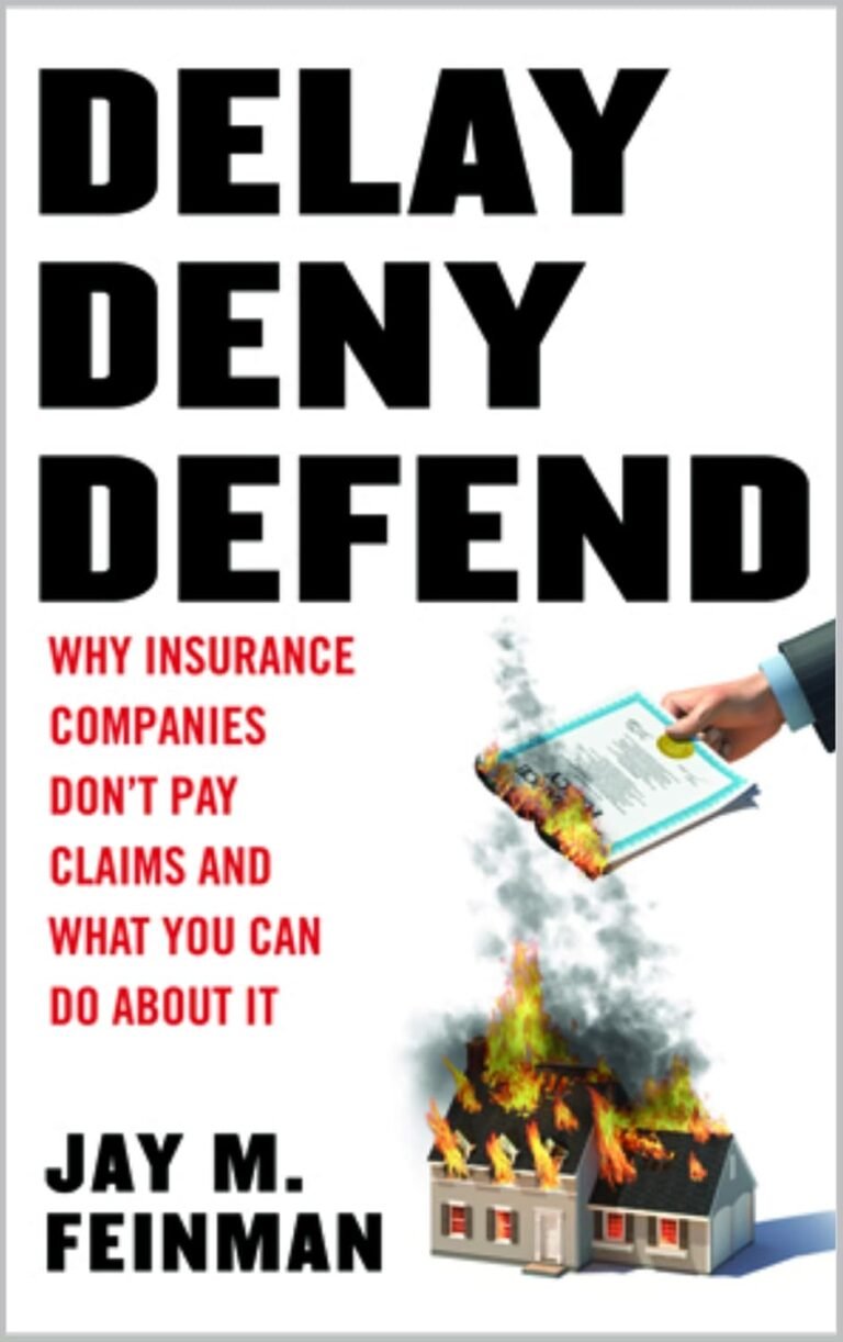 Delay Deny Defend: Why insurance companies don't pay claims and what you can do about it - Feinman