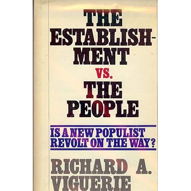Richard A. Viguerie: The Establishment vs the People - Is a New Populist Revolt on the Way?