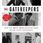 The Gatekeepers - How The White House Chiefs of Staff Define Every Presidency by Chris Whipple